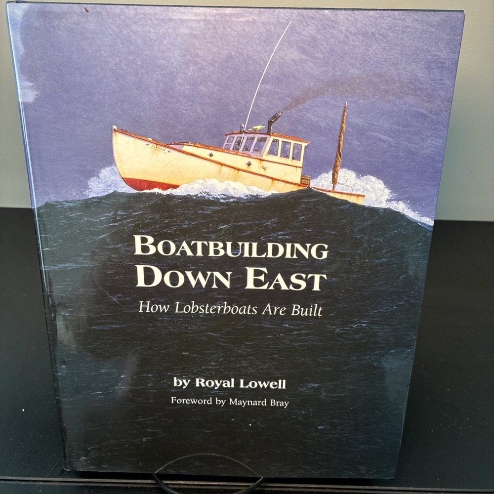 Boatbuilding Down East: How Lobsterboats Are Built by Royal Lowell (Like New)